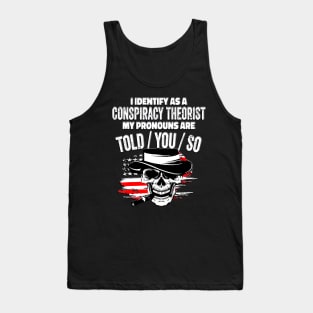 I identify as a conspiracy theorist. my pronouns told him Tank Top